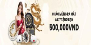 Khuyến mãi tân thủ AB77 tặng 500K miễn phí